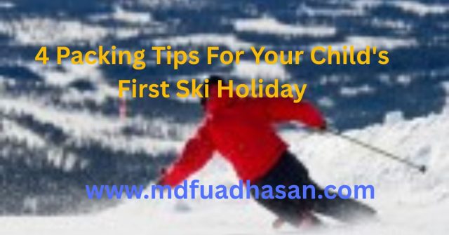 4 Packing Tips For Your Child's First Ski Holiday